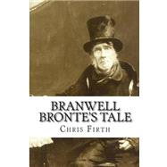 Branwell Bronte's Tale by Firth, Chris, 9781494793203