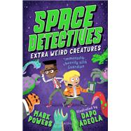 Space Detectives: Extra Weird Creatures by Mark Powers, 9781526603203