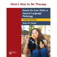 Here's How to Do Therapy: Hands on Core Skills in Speech-Language Pathology, Third Edition by Debra M. Dwight, 9781635503203