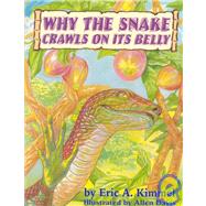 Why the Snake Crawls on Its Belly by Kimmel, Eric A., 9781930143203