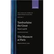 The Complete Works of Christopher Marlowe Volume V: Tamburlaine the Great, Parts 1 and 2; and the Massacre at Paris by Marlowe, Christopher; Fuller, David; Esche, Edward J., 9780198183204
