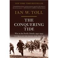 The Conquering Tide War in the Pacific Islands, 1942-1944 by Toll, Ian W., 9780393353204