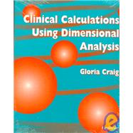 Clinical Calculations Using Dimensional Analysis by Craig, Gloria P., 9780397553204