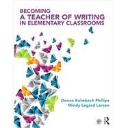 Becoming a Teacher of Writing in Elementary Classrooms by Kalmbach Phillips; Donna, 9780415743204