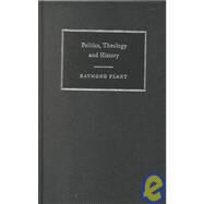 Politics, Theology and History by Raymond Plant, 9780521433204