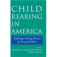 Child Rearing in America: Challenges Facing Parents with Young Children by Edited by Neal Halfon , Kathryn Taaffe McLearn , Mark A. Schuster, 9780521813204