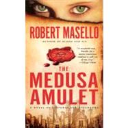 The Medusa Amulet A Novel of Suspense and Adventure by Masello, Robert, 9780553593204