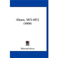 Alsace, 1871-1872 by About, Edmond, 9781120143204