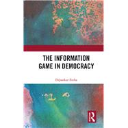 The Information Game in Democracy by Sinha; Dipankar, 9781138063204