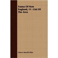 Fauna of New England, 11: List of the Aves by Allen, Glover Morrill, 9781409703204