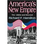 America's New Empire: The 1890s and Beyond by Hamilton,Richard F., 9781412813204