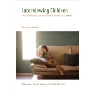Interviewing Children The Science of Conversation in Forensic Contexts by Poole, Debra Ann; Dickinson, Jason J., 9781433843204