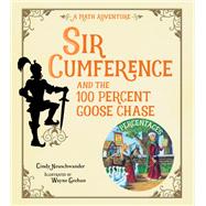Sir Cumference and the 100 PerCent Goose Chase by Neuschwander, Cindy; Geehan, Wayne, 9781623543204