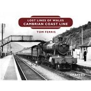 Lost Lines: Cambrian Coast Line by Ferris, Tom, 9781909823204