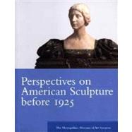 Perspectives on American Sculpture Before 1925 : The Metropolitan Museum of Art Symposia by Edited by Thayer Tolles, 9780300103205