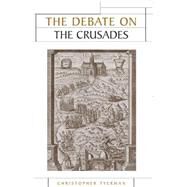 The Debate on the Crusades, 1099-2010 by Tyerman, Christopher, 9780719073205