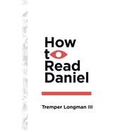 How to Read Daniel by Longman, Tremper, III, 9780830853205