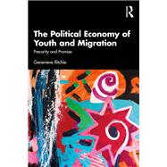 The Political Economy of Youth and Migration by Genevieve Ritchie, 9781032953205
