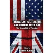 Transatlantic Literature and Culture After 9/11 The Wrong Side of Paradise by Miller, Kristine A., 9781137443205