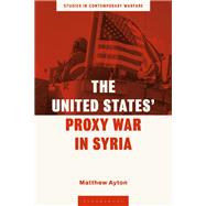 The United States� Proxy War in Syria by Matthew Ayton, 9781350503205