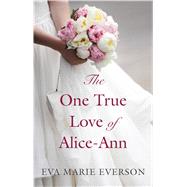 The One True Love of Alice-ann by Everson, Eva Marie, 9781432843205