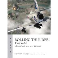 Rolling Thunder 1965-68 by Hallion, Richard P.; Tooby, Adam, 9781472823205