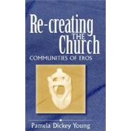 Re-creating the Church Communities of Eros by Dickey Young, Pamela, 9781563383205