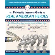 The Politically Incorrect Guide to Real American Heroes by Mcclanahan, Brion, 9781596983205