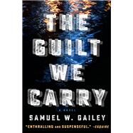 The Guilt We Carry by Gailey, Samuel W, 9781608093205