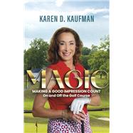 Magic: Making a Good Impression Count On and Off the Golf Course by Kaufman MSOD, Karen D., 9798350963205