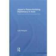 Japan's Peace-Building Diplomacy in Asia: Seeking a More Active Political Role by Lam; Peng Er, 9780415413206