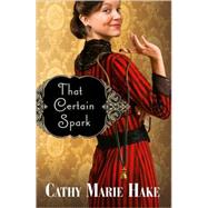 That Certain Spark by Hake, Cathy Marie, 9780764203206