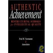 Authentic Achievement Restructuring Schools for Intellectual Quality by Newmann, Fred M., 9780787903206