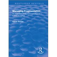 Managing Fragmentation: An Area Child Protection Committee in a Time of Change by Barton,Adrian, 9781138733206