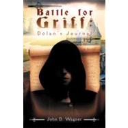 Battle for Griff: Dolan's Journal by Wagner, John D., 9781462083206