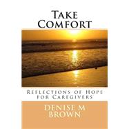 Take Comfort by Brown, Denise M., 9781499643206