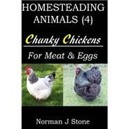 Chunky Chickens for Meat and Eggs by Stone, Norman J., 9781500383206
