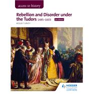 Access to History: Rebellion and Disorder under the Tudors, 1485-1603 for Edexcel by Roger Turvey, 9781510423206