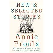 New and Selected Stories by Proulx, Annie, 9781668243206