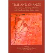 Time And Change: Archaeological and Anthropological Perspectives on the Long-Term in Hunter-Gatherer Societies by Papagianni, Dimitra; Layton, Robert; Maschner, Herbert D. G., 9781842173206