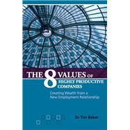 The 8 Values of Highly Productive Companies: Creating Wealth from a New Employment Relationship by Baker, Tim, 9781921513206