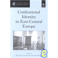 Confessional Identity in East-Central Europe by Cracium, Maria; Ghitta, Ovidu; Murdock, Graeme, 9780754603207