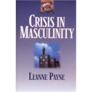 Crisis in Masculinity by Payne, Leanne, 9780801053207