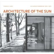 Architecture of the Sun Los Angeles Modernism 1900-1970 by Hines, Thomas S., 9780847833207