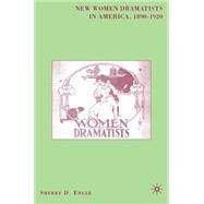 New Women Dramatists in America, 1890-1920 by Engle, Sherry D., 9781403973207