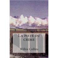 La Piste Du Crime by Collins, M. Wilkie; Ballin, M. G. P., 9781508463207