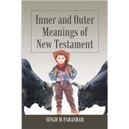 Inner and Outer Meanings of New Testament by Parashar, Singh M., 9781543493207