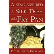 A King-Size Bed, a Silk Tree, and a Fry Pan by Dolislager, Phyllis Porter, 9781591603207