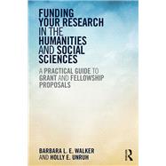 Funding Your Research in the Humanities and Social Sciences: A Practical Guide to Grant and Fellowship Proposals by Walker; Barbara L. E., 9781611323207