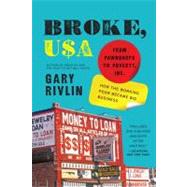 Broke, USA: From Pawnshops to Poverty, Inc.--How the Working Poor Became Big Business by Rivlin, Gary, 9780061733208